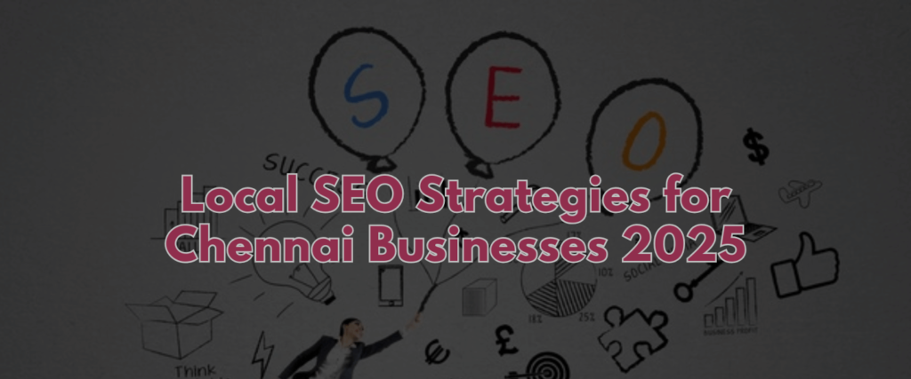 Local SEO Strategies for Chennai Businesses 2025