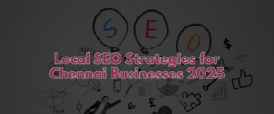 Local SEO Strategies for Chennai Businesses 2025