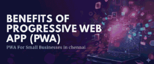 Benefits of PWA in Chennai